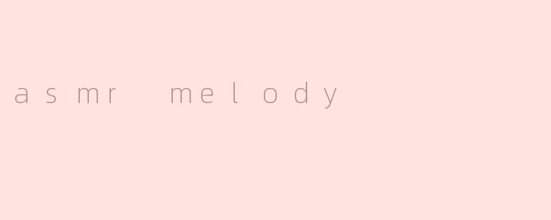 asmr melody